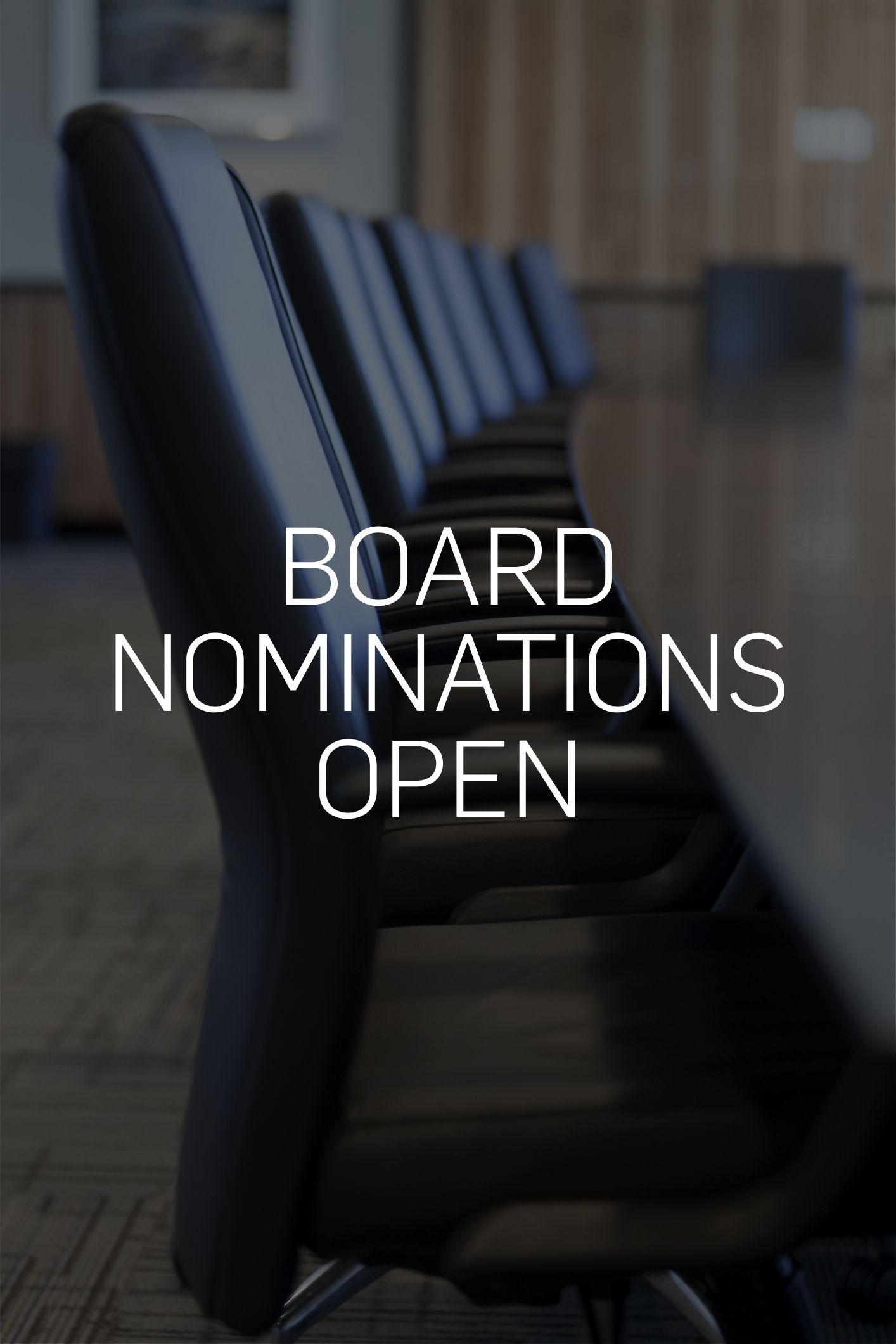 BOARD NOMINATIONS OPEN